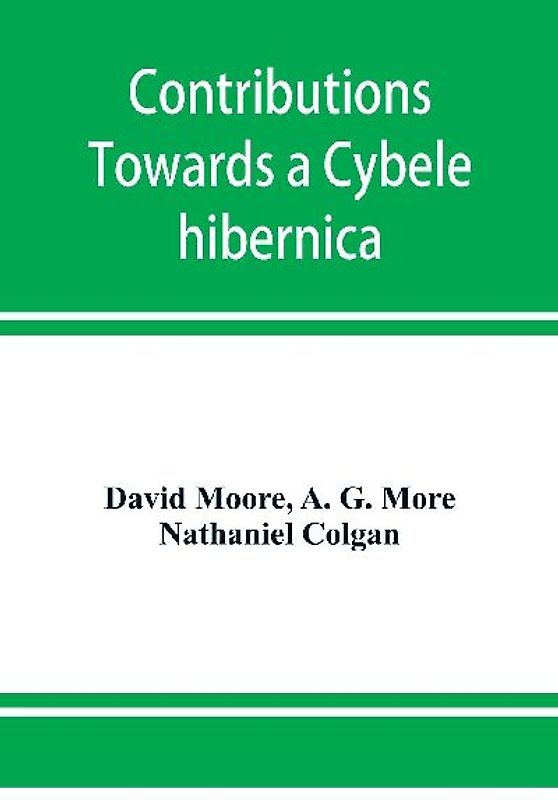 Contributions towards a Cybele hibernica, being outlines of the geographical distribution of plants in Ireland