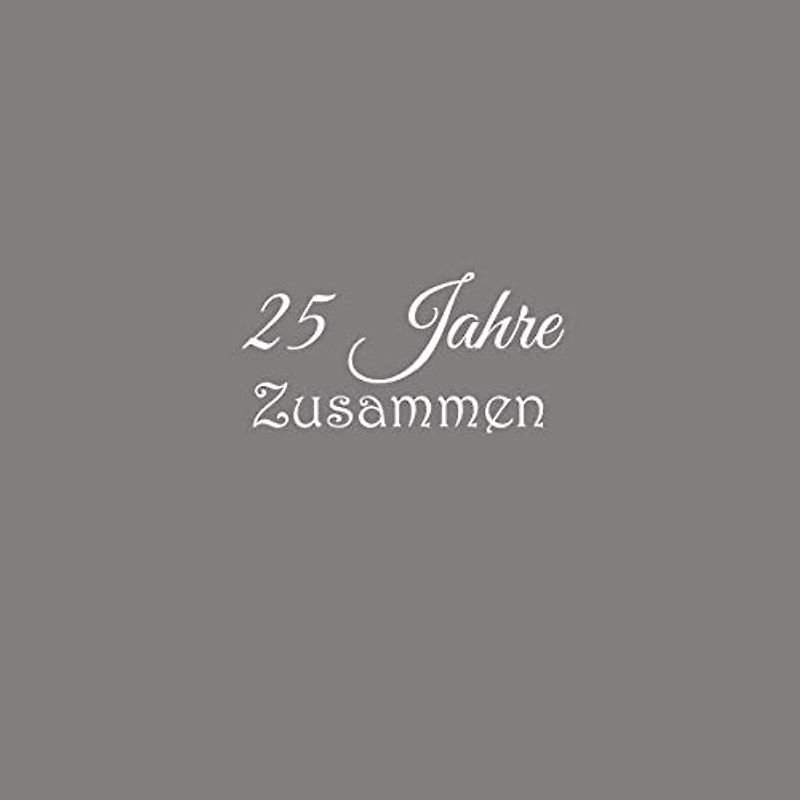 25 Jahre Zusammen: Gästebuch 25 Jahre Zusammen Silberhochzeit Gäste buch hochzeitstag silberne hochzeit party ideen geschenkideen deko dekoration ... eltern damen ehe silberhochzeit Cover Grau
