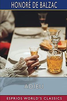 Adieu (Esprios Classics): Translated by Katharine Prescott Wormeley