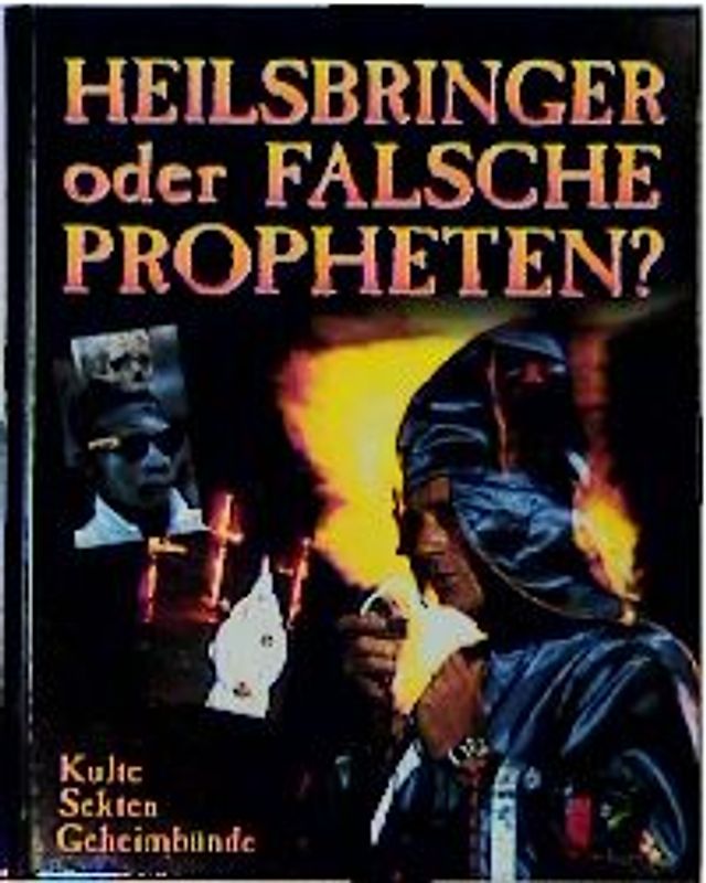 Heilsbringer oder falsche Propheten? - Kulte, Sekten, Geheimbünde