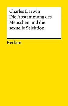 Die Abstammung des Menschen und die sexuelle Selektion. Eine Auswahl