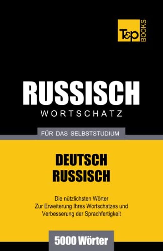 Russischer Wortschatz für das Selbststudium - 5000 Wörter (German Collection, Band 238)
