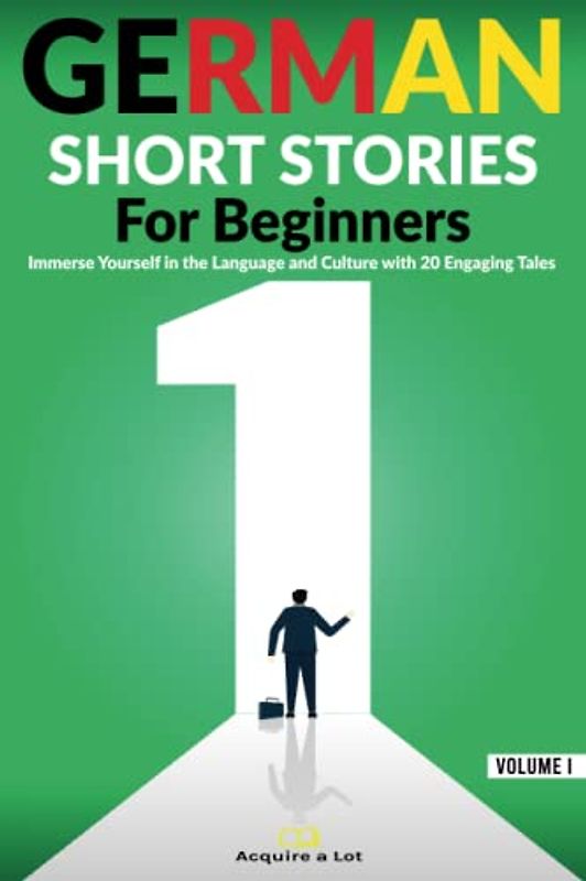 German Short Stories For Beginners: Immerse Yourself in the Language and Culture with 20 Engaging Tales (German Comprehensible Input, Band 1)