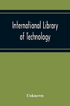 International Library Of Technology A Series Of Textbooks For Persons Engaged In Engineering Professions, Trades, And Vocational Occupations Or For Those Who Desire Information Concerning Them. Geometrical Drawing, Projection Drawing, Freehand And Ornamen
