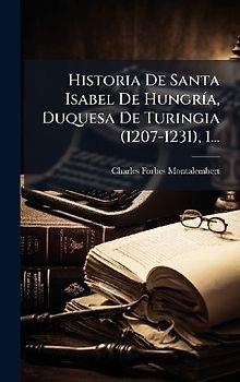 Historia De Santa Isabel De HungrÃ-a, Duquesa De Turingia (1207-1231), 1...