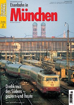 Eisenbahn in München. Die Drehscheibe des Südens Eisenbahn-Journal Sonderausgabe 2/2013