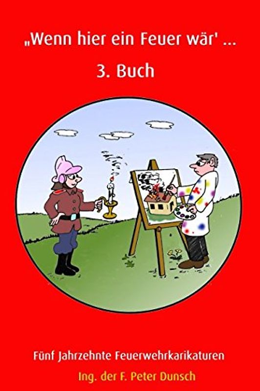 Wenn hier ein Feuer wär' ... 3. Buch: Fünf Jahrzehnte Feuerwehrkarikaturen