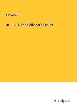 Dr. J. J. I. Von Döllinger's Fables