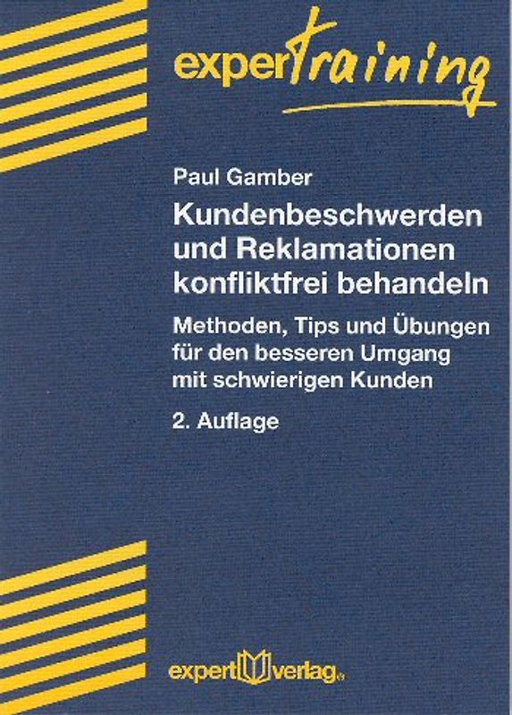 Kundenbeschwerden und Reklamationen konfliktfrei behandeln. Methoden, Tips und Übungen für einen besseren Umgang mit schwierigen Kunden