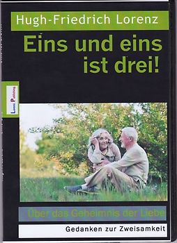 Eins und eins ist drei. Über das Geheimnis der Liebe - Gedanken zur Zweisamkeit