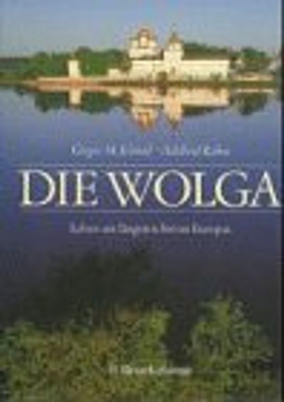 Die Wolga. Leben am längsten Strom Europas