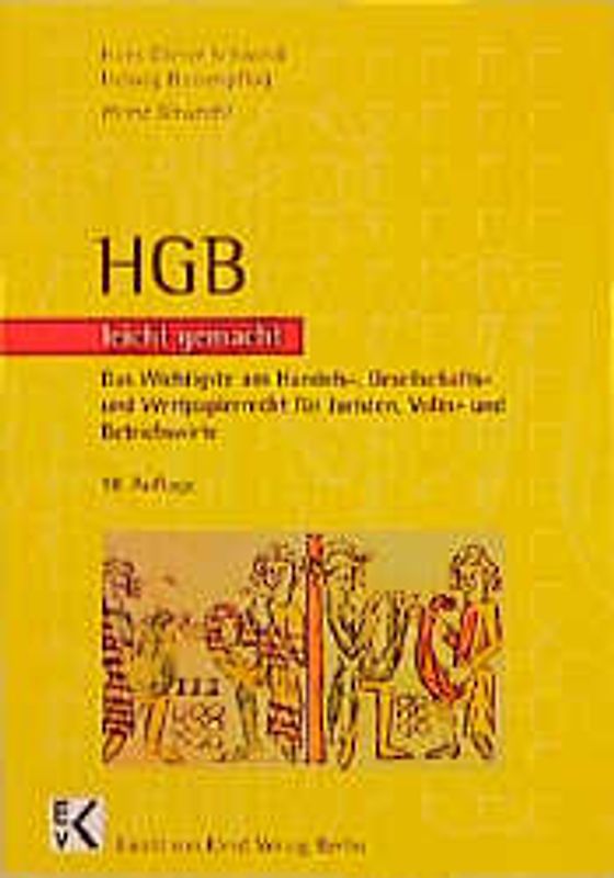 HGB - leicht gemacht. Das Wichtigste aus Handels-, Gesellschafts- und Wertpapierrecht für Juristen, Volks- und Betriebswirte. Eine Einführung mit praktischen Fällen und Hinweisen für Klausuraufbau und Studium