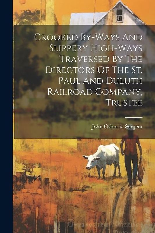 Crooked By-ways And Slippery High-ways Traversed By The Directors Of The St. Paul And Duluth Railroad Company, Trustee
