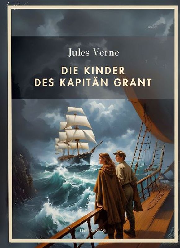 Jules Verne: Die Kinder des Kapitän Grant. Vollständige Neuausgabe