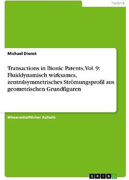 Transactions in Bionic Patents, Vol. 9: Fluiddynamisch wirksames, zentralsymmetrisches Strömungsprofil aus geometrischen Grundfiguren