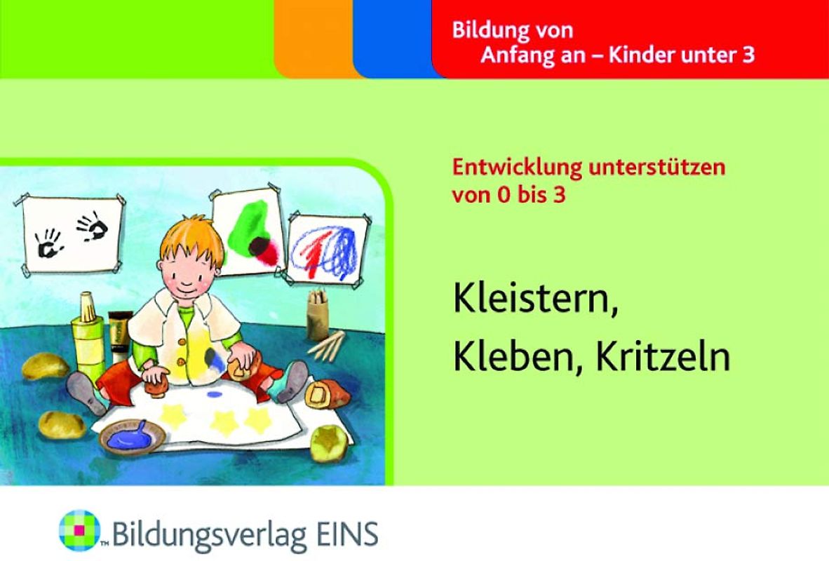 Entwicklung unterstützen von 0 bis 3. Kleistern, Kleben, Kritzeln Aktivitätenheft