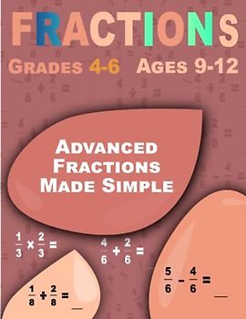 Advanced Fractions Made Simple: Fractions, Interactive Workbook for Ages 9-12