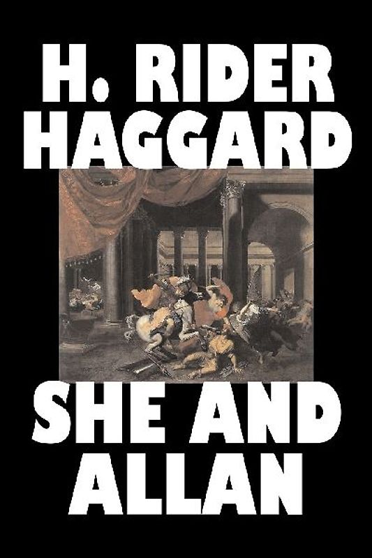 She and Allan by H. Rider Haggard, Fiction, Fantasy, Action & Adventure, Fairy Tales, Folk Tales, Legends & Mythology