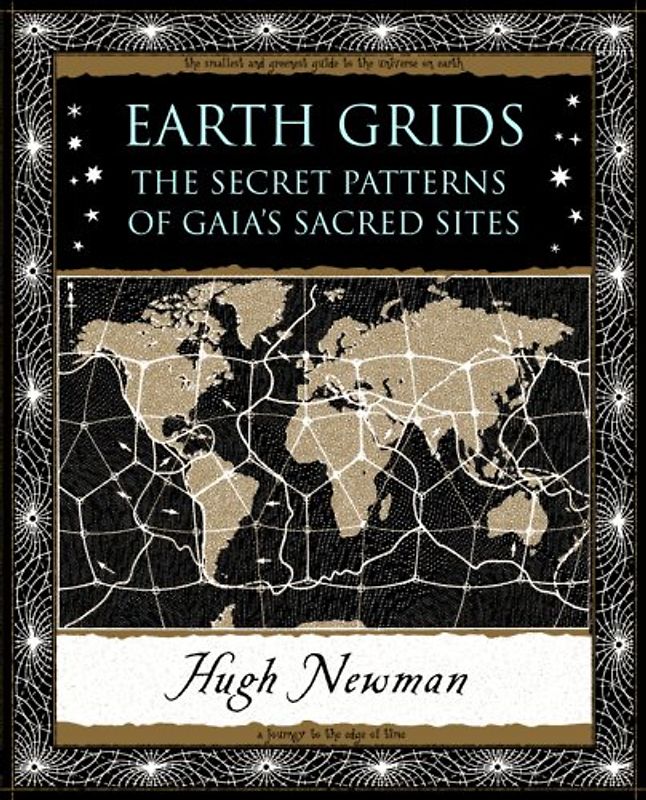 Earth Grids: The Secret Patterns of Gaia's Sacred Sites (Wooden Books Gift Book) - Newman, Hugh