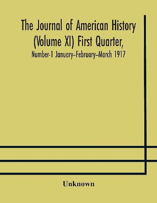 The Journal Of American History (Volume Xi) First Quarter, Number-1 January--February--March 1917
