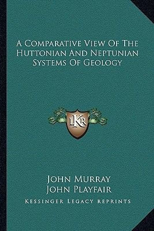 A Comparative View of the Huttonian and Neptunian Systems of Geology