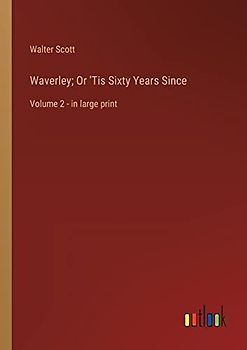 Waverley; Or 'Tis Sixty Years Since: Volume 2 - in large print