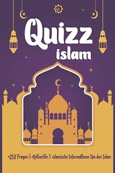 Islam Quizz: Mehr als 250 Fragen & Antworten & islamische Informationen Um den Islam auf einfache und unterhaltsame Weise zu lernen (Säulen, ... Geschichte, Zakat, Ramadan , Gefährten ...)