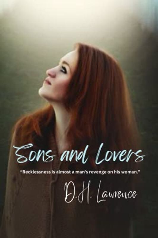 Sons and Lovers: “Recklessness is almost a man's revenge on his woman.”