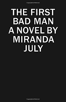 The First Bad Man: A Novel - July, Miranda