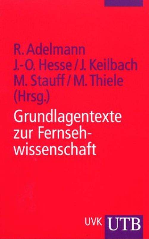 Grundlagentexte zur Fernsehwissenschaft. Theorie - Geschichte - Analyse
