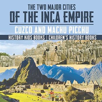 The Two Major Cities of the Inca Empire