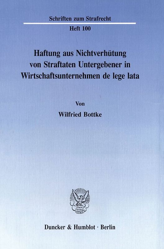 Haftung aus Nichtverhütung von Straftaten Untergebener in Wirtschaftsunternehmen de lege lata.