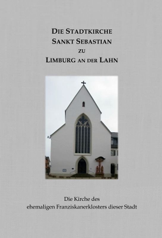 Die Stadtkirche Sankt Sebastian zu Limburg an der Lahn