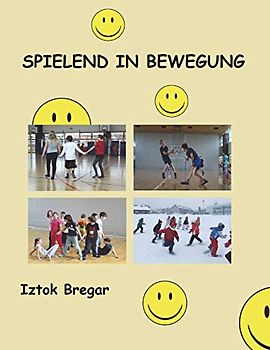 spielend in bewegung: Eine Auswahl an Grundspielen für den Einsatz im Schulsportunterricht und in Sportvereinen