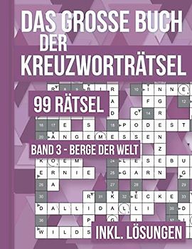 Das große Buch der Kreuzworträtsel - 99 Rätsel Band 3 Berge der Welt: 99 klassische Kreuzworträtsel für Erwachsene inklusive Lösungsteil