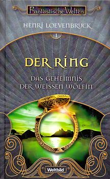 Fantastische Welten: Das Geheimnis der weissen Wölfin, Band 1 - Der Ring - Henri Loevenbruck [Gebundene Ausgabe, Weltbild]
