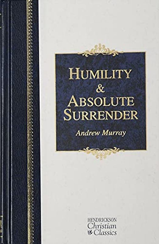 Humility & Absolute Surrender: Two Volumes in One (Hendrickson Christian Classics)