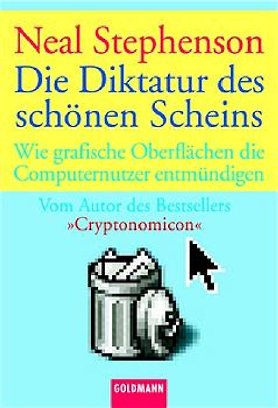 Die Diktatur des schönen Scheins. Wie grafische Oberflächen die Computernutzer entmündigen