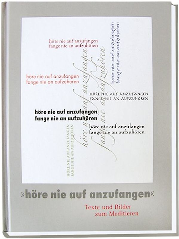 "höre nie auf anzufangen"