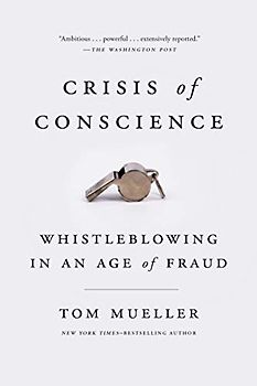 Crisis of Conscience: Whistleblowing in an Age of Fraud