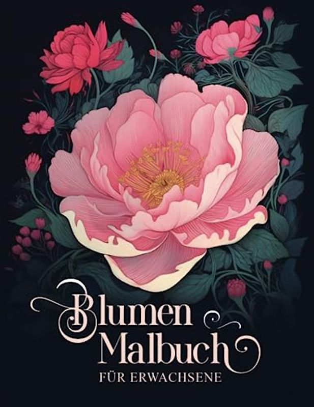 Blumen Malbuch für Erwachsene: 60 detailreiche Blumen zum entspannen