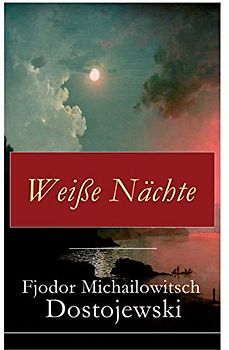 Weiße Nächte: Aus den Memoiren eines Träumers (Ein empfindsamer Roman)