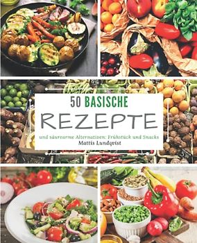 50 basische Rezepte und säurearme Alternativen: Frühstück und Snacks