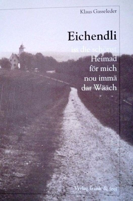 eichendli iss die schönst Heimad för mich nou immä där Wääch