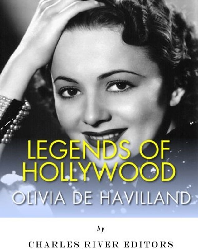 Legends of Hollywood: The Life of Olivia de Havilland