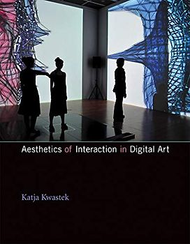 Aesthetics of Interaction in Digital Art (Mit Press)