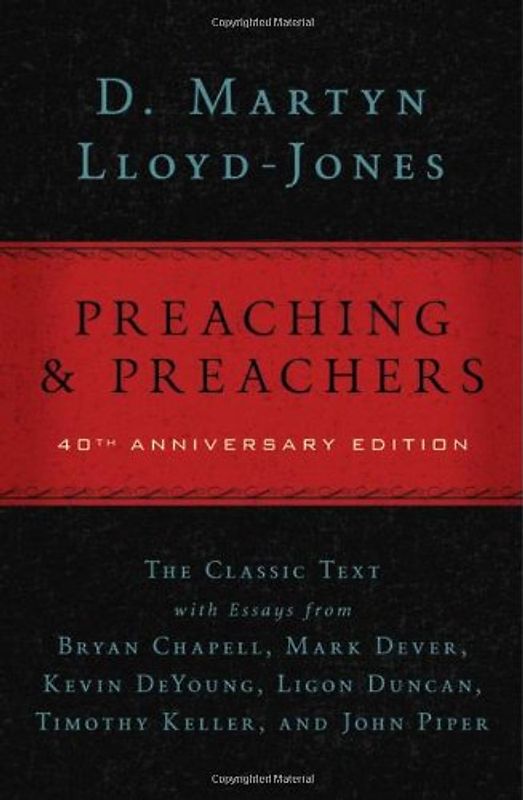 Preaching and Preachers - D. Martyn Llloyd-Jones  [40th Anniversary Edition]
