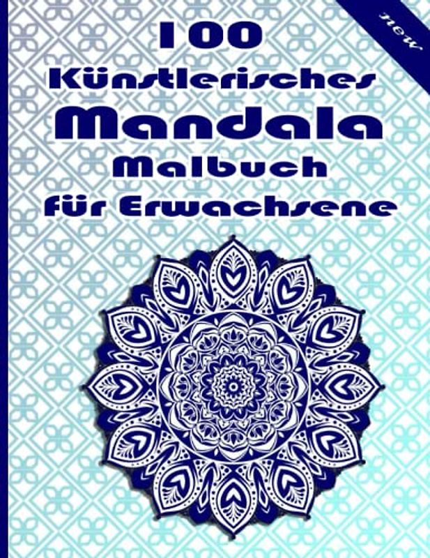 100 Künstlerisches Mandala Malbuch für Erwachsene: Ein Mandala-Malbuch für Erwachsene mit lustigen, einfachen, und entspannende Malvorlagen