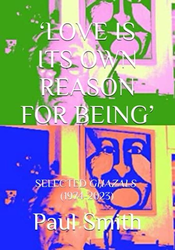 ‘LOVE IS ITS OWN REASON FOR BEING’: SELECTED GHAZALS (1974-2023)