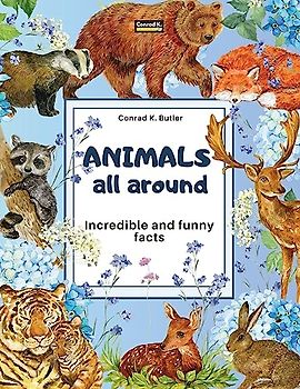 Animals All Around: Incredible and Funny Facts, a picture book for children about animals from around the world